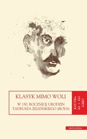 Klasyk mimo woli. W 150. rocznicę urodzin Tadeusza Żeleńskiego (Boya)