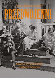 Przedwojenni. Zawsze był jakiś dwór. Historie ziemian