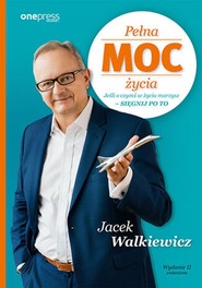Pełna MOC życia. Jeśli o czymś w życiu marzysz - sięgnij po to. Wydanie II zmienione