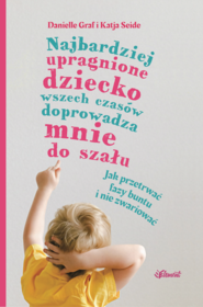 Najbardziej upragnione dziecko wszech czasów doprowadza mnie do szału – wiek 0-4
