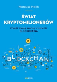 Świat kryptomilionerów. Znajdź swoją szansę w świecie Blockchaina