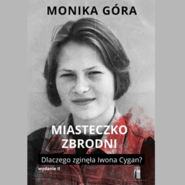 Miasteczko zbrodni. Dlaczego zginęła Iwona Cygan?