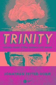 Trinity Historia bomby, która zmieniła losy świata