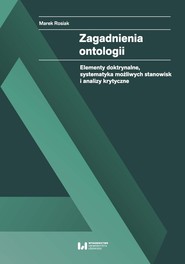 Zagadnienia ontologii Elementy doktrynalne, systematyka możliwych stanowisk i analizy krytyczne