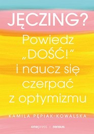 Jęczing? Powiedz "dość!" i naucz się czerpać z optymizmu