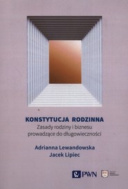 Konstytucja rodzinna Zasady rodziny i biznesu prowadzące do długowieczności