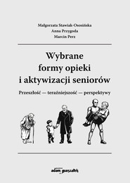 Wybrane formy opieki i aktywizacji seniorów Przeszłość-teraźniejszość-perspektywy