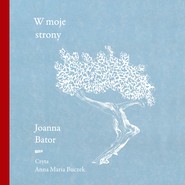 W moje strony. Trzy wyprawy w stronę wyobraźni, współczucia i troski