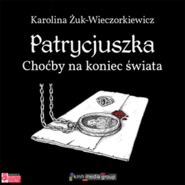 Choćby na koniec świata. Patrycjuszka. Tom 1