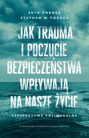 Jak trauma i poczucie bezpieczeństwa wpływają na nasze życie