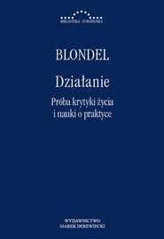 Działanie.Próba krytyki życia i nauki o praktyce