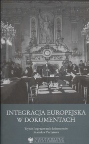 Integracja europejska w dokumentach Wybór i opracowanie dokumentów Stanisław Parzymies