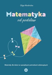 Matematyka od podstaw Materiały dla dzieci ze specjalnymi potrzebami edukacyjnymi