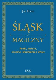 Śląsk magiczny Rzeki, jeziora, krynice, strumienie i stawy