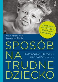 Sposób na trudne dziecko Przyjazna terapia behawioralna