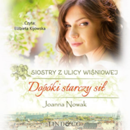 Dopóki starczy sił. Siostry z Ulicy Wiśniowej. Tom 2