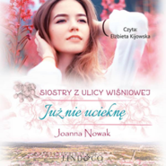 Już nie ucieknę. Siostry z Ulicy Wiśniowej. Tom 1