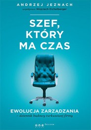 Szef, który ma czas. Ewolucja zarządzania - dziennik budowy turkusowej firmy