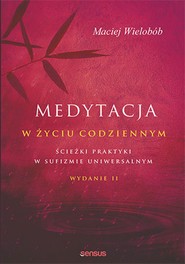 Medytacja w życiu codziennym. Ścieżki praktyki w sufizmie uniwersalnym. Wydanie II
