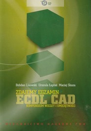 Zdajemy egzamin ECDL CAD Kompendium wiedzy i umiejętności