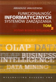 Funkcjonalność informatycznych systemów zarządzania Tom 2 Systemy Business Intelligence