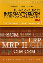 Funkcjonalność informatycznych systemów zarządzania Tom 1 Zintegrowane systemy transakcyjne