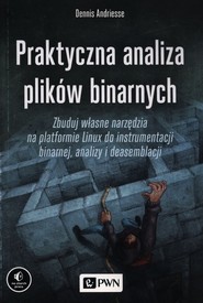 Praktyczna analiza plików binarnych Zbuduj własne narzędzia na platformie Linux do instrumentacji binarnej, analizy i deasemblacji