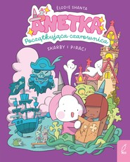 Anetka. Początkująca czarownica. Skarby i piraci. Tom 2