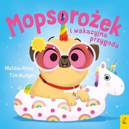 Mopsorożek i wakacyjna przygoda Sklepik z magicznymi zwierzętami