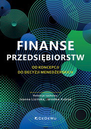 Finanse przedsiębiorstw Od koncepcji do decyzji menedżerskich