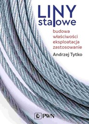 Liny stalowe Budowa, właściwości, eksploatacja, zastosowanie