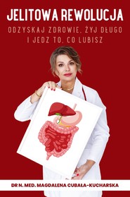 Jelitowa rewolucja. Odzyskaj zdrowie, żyj długo i jedz to, co lubisz