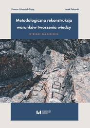 Metodologiczna rekonstrukcja warunków tworzenia wiedzy – wybrane zagadnienia