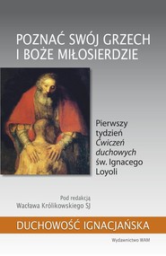 Poznać swój grzech i Boże miłosierdzie Pierwszy tydzień „Ćwiczeń duchowych” św. Ignacego Loyoli