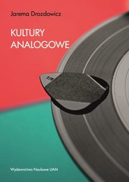 Kultury analogowe Jak uczyć się, pracować i przeżyć w cyfrowym świecie