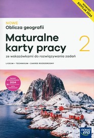 Nowe Oblicza geografii 2. Maturalne karty pracy ucznia Zakres rozszerzony Liceum i technikum