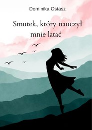 Smutek, który nauczył mnie latać