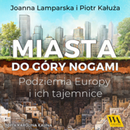 Miasta do góry nogami. Podziemia Europy i ich tajemnice