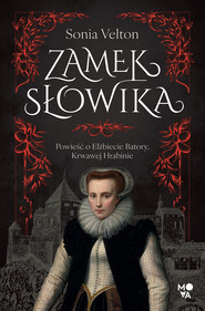 Zamek Słowika Powieść o Elżbiecie Batory, Krwawej Hrabinie