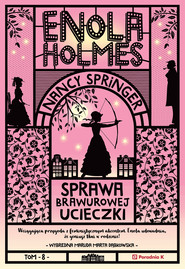 Enola Holmes. Sprawa brawurowej ucieczki