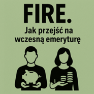 FIRE. Jak przejść na wczesną emeryturę