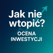 Jak nie wtopić? Ocena firmy pod kątem inwestycji