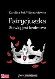 Stawką jest królestwo. Patrycjuszka. Tom 3