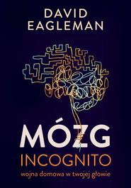 Mózg incognito. Wojna domowa w twojej głowie