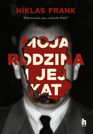 Moja rodzina i jej kat. Wspomnienia syna "rzeźnika Polski"