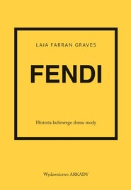 Fendi Historia kultowego domu mody
