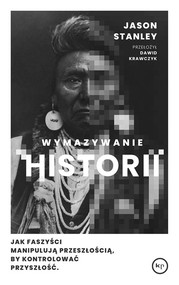 Wymazywanie historii Jak faszyści manipulują przeszłością, by kontrolować przyszłość