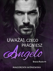 Uważaj, czego pragniesz. Angelo