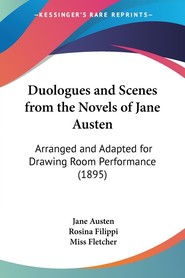 Duologues and Scenes from the Novels of Jane Austen Arranged and Adapted for Drawing Room Performance (1895)