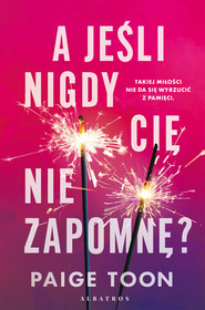 A JEŚLI NIGDY CIĘ NIE ZAPOMNĘ?